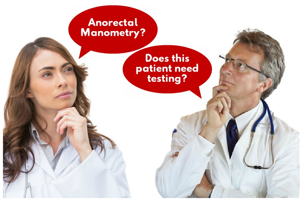 when does a patient need anorectal manometry testing?